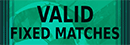 Valid Fixed Matches Valid Fixed Matches